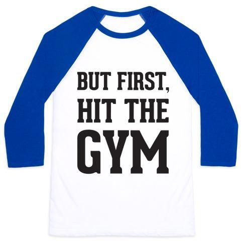BUT FIRST, HIT THE GYM UNISEX CLASSIC BASEBALL TEE