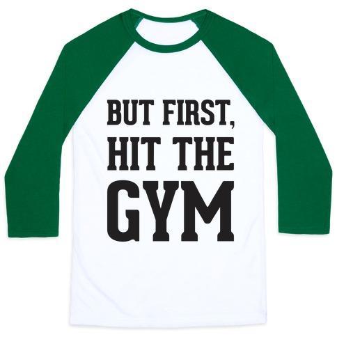 BUT FIRST, HIT THE GYM UNISEX CLASSIC BASEBALL TEE