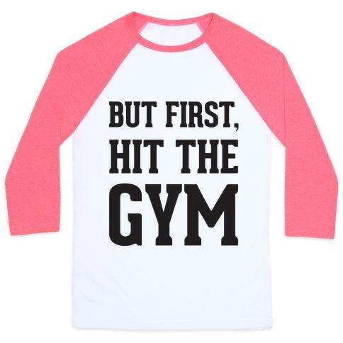 BUT FIRST, HIT THE GYM UNISEX CLASSIC BASEBALL TEE