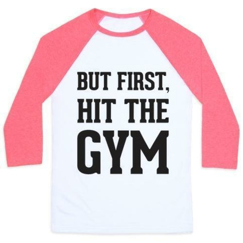 BUT FIRST, HIT THE GYM UNISEX CLASSIC BASEBALL TEE