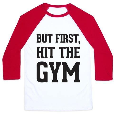 BUT FIRST, HIT THE GYM UNISEX CLASSIC BASEBALL TEE