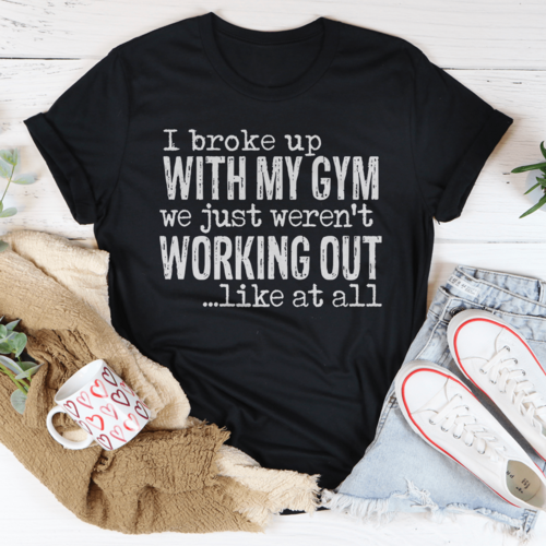 I Broke Up With My Gym Tee
