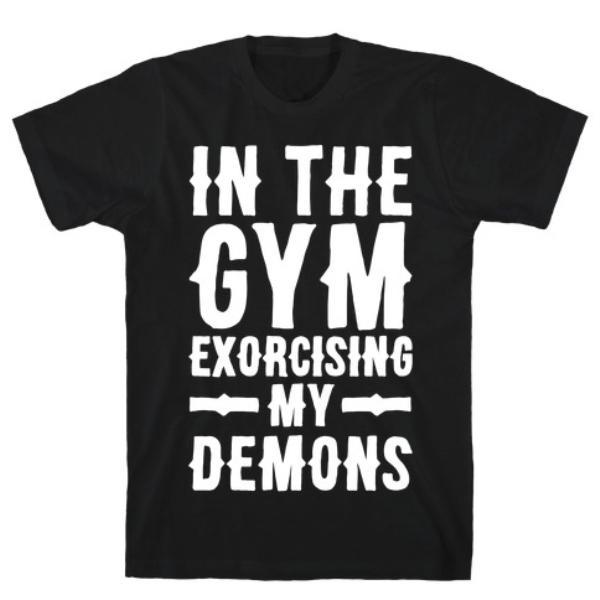 IN THE GYM EXORCISING MY DEMONS WHITE PRINT T-SHIRT